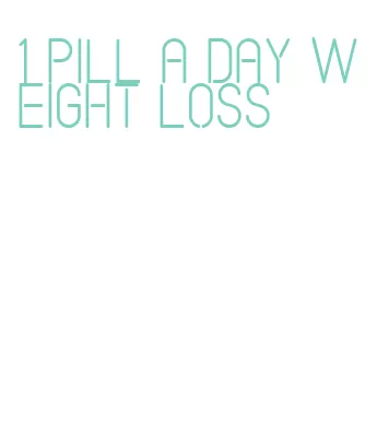 1 pill a day weight loss