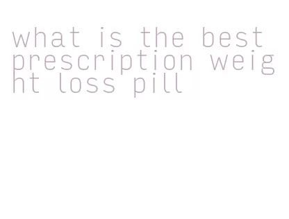 what is the best prescription weight loss pill