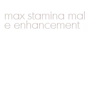 max stamina male enhancement