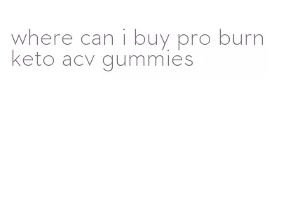 where can i buy pro burn keto acv gummies