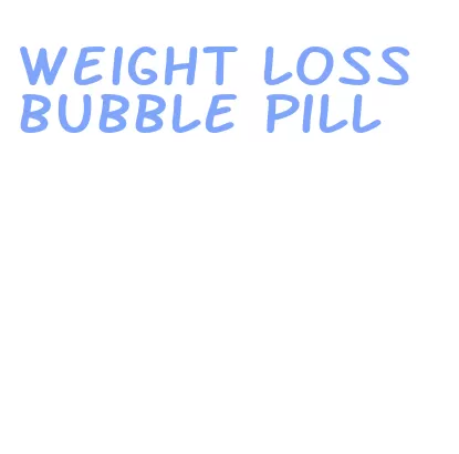 weight loss bubble pill