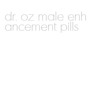 dr. oz male enhancement pills