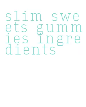 slim sweets gummies ingredients