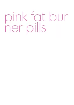 pink fat burner pills