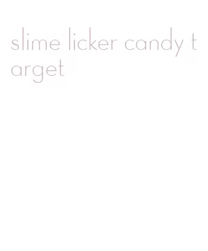 slime licker candy target