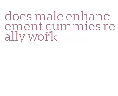 does male enhancement gummies really work