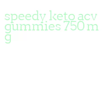 speedy keto acv gummies 750 mg