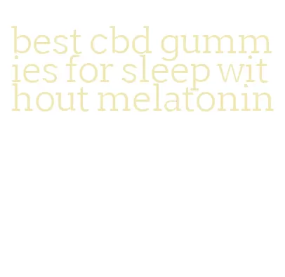 best cbd gummies for sleep without melatonin