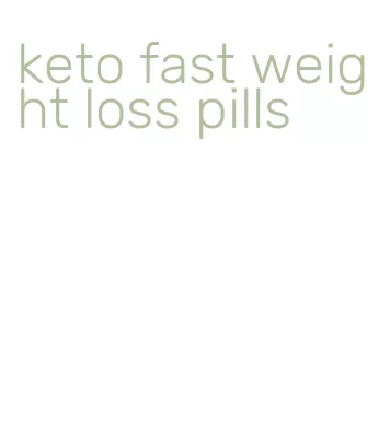 keto fast weight loss pills