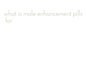 what is male enhancement pills for