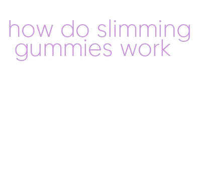 how do slimming gummies work