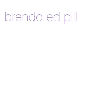 brenda ed pill