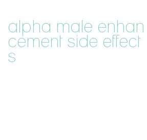 alpha male enhancement side effects