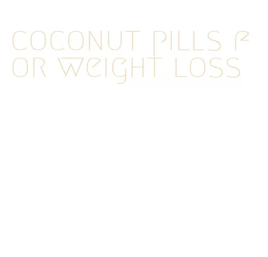 coconut pills for weight loss