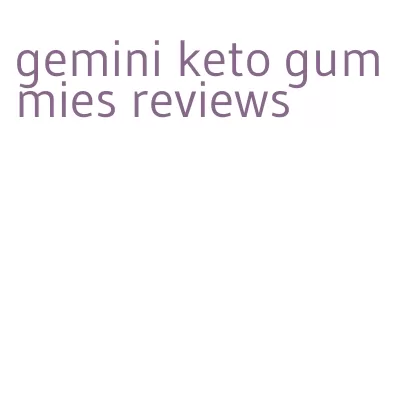 gemini keto gummies reviews