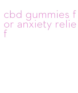 cbd gummies for anxiety relief