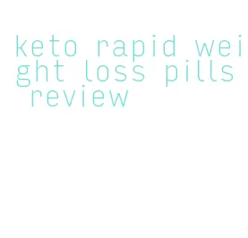 keto rapid weight loss pills review