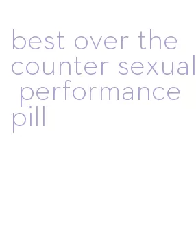 best over the counter sexual performance pill