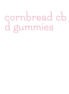 cornbread cbd gummies