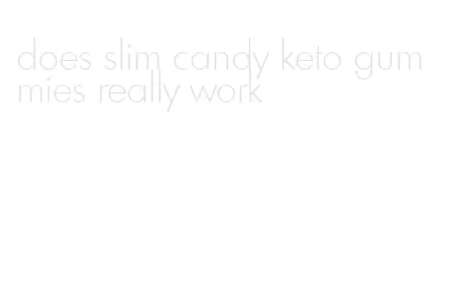 does slim candy keto gummies really work