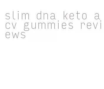 slim dna keto acv gummies reviews