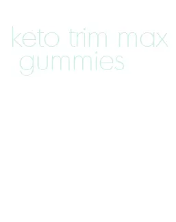 keto trim max gummies