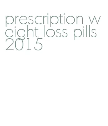 prescription weight loss pills 2015