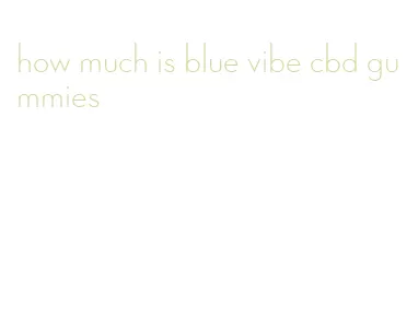 how much is blue vibe cbd gummies