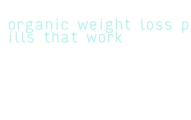 organic weight loss pills that work