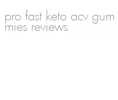 pro fast keto acv gummies reviews