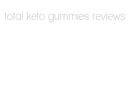 total keto gummies reviews