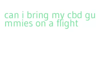 can i bring my cbd gummies on a flight