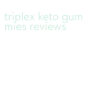 triplex keto gummies reviews