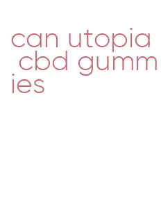 can utopia cbd gummies