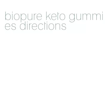 biopure keto gummies directions