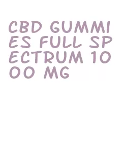 cbd gummies full spectrum 1000 mg