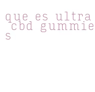 que es ultra cbd gummies