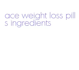 ace weight loss pills ingredients