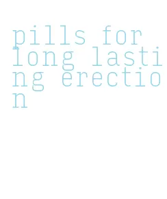 pills for long lasting erection