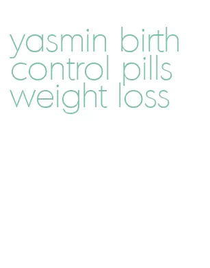 yasmin birth control pills weight loss