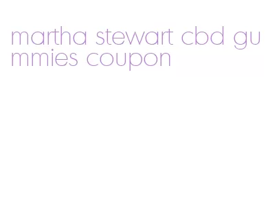 martha stewart cbd gummies coupon