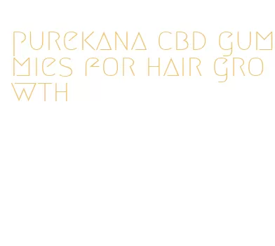 purekana cbd gummies for hair growth