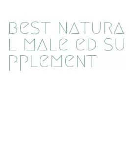 best natural male ed supplement
