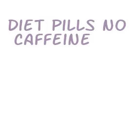 diet pills no caffeine