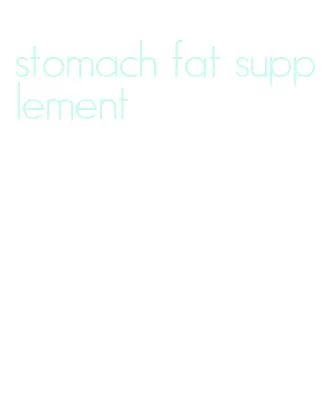 stomach fat supplement