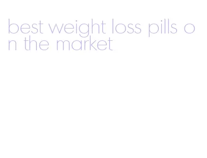 best weight loss pills on the market