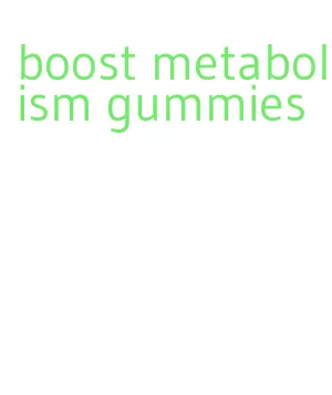 boost metabolism gummies