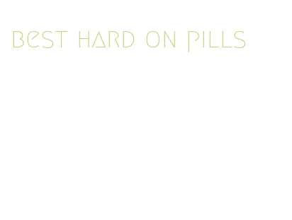 best hard on pills