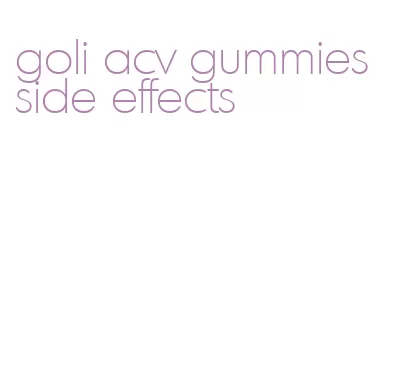 goli acv gummies side effects