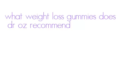 what weight loss gummies does dr oz recommend